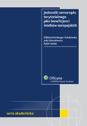 Jednostki samorządu terytorialnego jako beneficjenci środków europejskich. Autor: Kornberger-Sokołowska Elżbieta, Zdanukiewicz Julia, Cieślak Rafał. Dadada.pl Okładka książki Jednostki samorządu terytorialnego jako beneficjenci środków europejskich