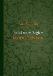 Okładka książki Jesteś moim Bogiem - Grun Anzelm
