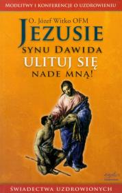 Jezusie synu Dawida ulituj się nade mną!. Autor: Witko Józef. Dadada.pl Okładka książki Jezusie synu Dawida ulituj się nade mną!