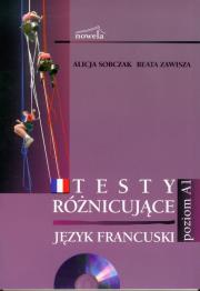 Język francuski Testy różnicujące z płytą CD Poziom A1. Autor: Sobczak Alicja, Zawisza Beata. Dadada.pl Okładka książki Język francuski Testy różnicujące z płytą CD Poziom A1