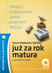 Już za rok matura Audiobook. Autor: Iwona Majewska-Opiełka. Dadada.pl Okładka książki Już za rok matura Audiobook