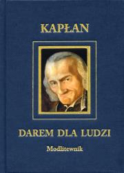 Kapłan darem dla ludzi. Modlitewnik. Autor: Szczypta Jolanta. Dadada.pl Okładka książki Kapłan darem dla ludzi. Modlitewnik