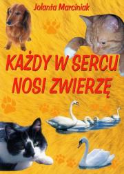 Każdy w sercu nosi zwierzę. Autor: Marciniak Jolanta. Dadada.pl Okładka książki Każdy w sercu nosi zwierzę