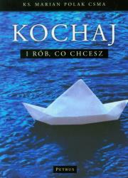 Kochaj i rób, co chcesz. Autor: Polak Marian. Dadada.pl Okładka książki Kochaj i rób, co chcesz
