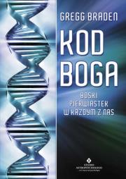 Kod Boga. Boski pierwiastek w każdym z nas. Autor: Gregg Braden. Dadada.pl Okładka książki Kod Boga. Boski pierwiastek w każdym z nas