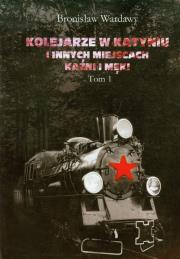 Okładka książki Kolejarze w Katyniu i innych miejscach kaźni i męki tom 1