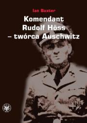 Komendant Rudolf Höss twórca Auschwitz. Autor: Baxter Ian. Dadada.pl Okładka książki Komendant Rudolf Höss twórca Auschwitz