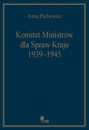 Komitet Ministrów dla Spraw Kraju 1939-1945. Autor: Pachowicz Anna. Dadada.pl Okładka książki Komitet Ministrów dla Spraw Kraju 1939-1945