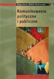 Komunikowanie polityczne i publiczne. Autor: Dobek-Ostrowska Bogusława. Dadada.pl Okładka książki Komunikowanie polityczne i publiczne