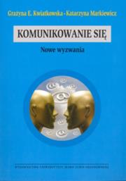 Komunikowanie się. Autor: Kwiatkowska Grażyna E., Markiewicz Katarzyna. Dadada.pl Okładka książki Komunikowanie się