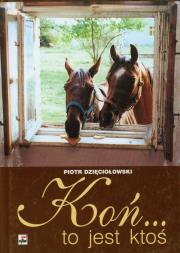 Koń to jest ktoś. Autor: Dzięciołowski Piotr. Dadada.pl Okładka książki Koń to jest ktoś