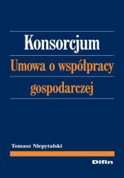 Konsorcjum Umowa o współpracy gospodarczej. Autor: Niepytalski Tomasz. Dadada.pl Okładka książki Konsorcjum Umowa o współpracy gospodarczej