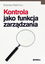 Kontrola jako funkcja zarządzania. Autor: Kuc Bolesław Rafał. Dadada.pl Okładka książki Kontrola jako funkcja zarządzania
