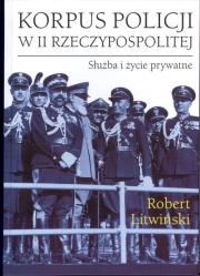 Okładka książki Korpus policji w II Rzeczypospolitej. Służba i życie prywatne