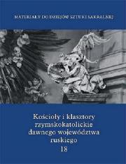 Okładka książki Kościoły i klasztory rzymskokatolickie dawnego województwa ruskiego t.18