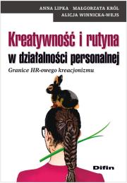 Kreatywność i rutyna w działalności personalnej. Autor: Lipka Anna, Król Małgorzata, Winnicka-Wejs Alicja. Dadada.pl Okładka książki Kreatywność i rutyna w działalności personalnej