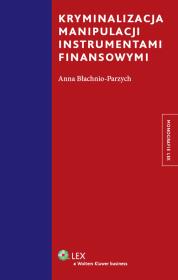 Kryminalizacja manipulacji instrumentami finansowymi. Autor: Błachnio-Parzych Anna. Dadada.pl Okładka książki Kryminalizacja manipulacji instrumentami finansowymi