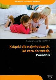 Książki dla najmłodszych Od zera do trzech poradnik. Autor: Lewandowicz-Nosal Grażyna. Dadada.pl Okładka książki Książki dla najmłodszych Od zera do trzech poradnik