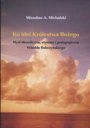 Ku idei królestwa bożego. Autor: Michalski Mirosław. Dadada.pl Okładka książki Ku idei królestwa bożego