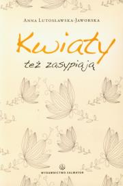 Okładka książki Kwiaty też zasypiają - Anna Lutosławska-Jaworska