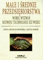 Małe i średnie przedsiębiorstwa wobec wyzwań rozwoju technologii XXI wieku. Autor: Drab-Kurowska Anna, Sokół Aneta. Dadada.pl Okładka książki Małe i średnie przedsiębiorstwa wobec wyzwań rozwoju technologii XXI wieku