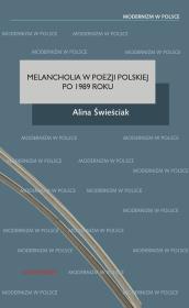 Melancholia w poezji polskiej po 1989 roku. Autor: Świeściak Alina. Dadada.pl Okładka książki Melancholia w poezji polskiej po 1989 roku