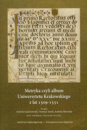 Metryka czyli album Uniwersytetu Krakowskiego z lat 1509-1511 z płytą CD. Autor: Gąsiorowski Antoni, Jurek Tomasz, Skierska Izabela. Dadada.pl Okładka książki Metryka czyli album Uniwersytetu Krakowskiego z lat 1509-1511 z płytą CD