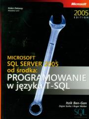 Microsoft SQL Server 2005 od środka: Programowanie w języku SQL. Autor: Ben-Gan Itzik, Sarka Dejan, Wolter Roger. Dadada.pl Okładka książki Microsoft SQL Server 2005 od środka: Programowanie w języku SQL