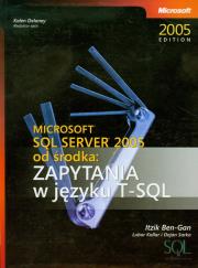 Microsoft SQL Server 2005 od środka Zapytania w języku T-SQL. Autor: Ben-Gan Itzik. Dadada.pl Okładka książki Microsoft SQL Server 2005 od środka Zapytania w języku T-SQL