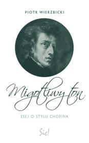 Migotliwy ton Esej o stylu Chopina. Autor: Wierzbicki Piotr. Dadada.pl Okładka książki Migotliwy ton Esej o stylu Chopina