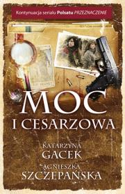 Moc i cesarzowa. Autor: Gacek Katarzyna, Szczepańska Agnieszka. Dadada.pl Okładka książki Moc i cesarzowa