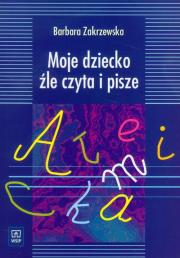 Moje dziecko źle czyta i pisze WSiP. Autor: Zakrzewska Barbara. Dadada.pl Okładka książki Moje dziecko źle czyta i pisze WSiP