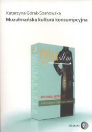 Muzułmańska kultura konsumpcyjna. Autor: Górak-Sosnowska Katarzyna. Dadada.pl Okładka książki Muzułmańska kultura konsumpcyjna