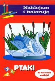 Naklejam i koloruję - Ptaki wyd. 2011. Autor: Małecki Aleksander. Dadada.pl Okładka książki Naklejam i koloruję - Ptaki wyd. 2011