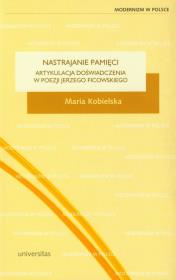 Nastrajanie pamięci Artykulacja doświadczenia w poezji Jerzego Ficowskiego. Autor: Kobielska Maria. Dadada.pl Okładka książki Nastrajanie pamięci Artykulacja doświadczenia w poezji Jerzego Ficowskiego