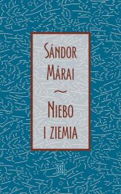Niebo i ziemia. Autor: Marai Sandor. Dadada.pl Okładka książki Niebo i ziemia