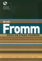 Niech się stanie człowiek Z psychologii etyki. Autor: Erich Fromm. Dadada.pl Okładka książki Niech się stanie człowiek Z psychologii etyki