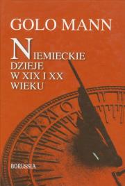 Niemieckie dzieje w XIX i XX wieku. Autor: Mann Golo. Dadada.pl Okładka książki Niemieckie dzieje w XIX i XX wieku