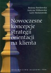 Nowoczesne koncepcje strategii orientacji na klienta. Autor: Pawłowska Bożena, Witkowska Justyna, Nieżurawski Lech. Dadada.pl Okładka książki Nowoczesne koncepcje strategii orientacji na klienta