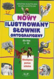 Nowy ilustrowany słownik ortograficzny kl I-IV G&P. Autor: Błażej Kusztelski, Kusztelska Grażyna. Dadada.pl Okładka książki Nowy ilustrowany słownik ortograficzny kl I-IV G&P