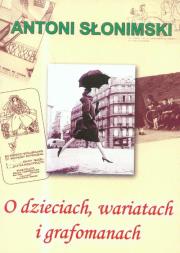 O dzieciach, wariatach i grafomanach. Autor: Słonimski Antoni. Dadada.pl Okładka książki O dzieciach, wariatach i grafomanach