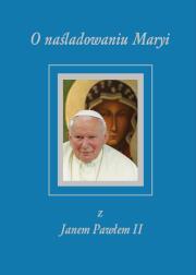 O naśladowaniu Maryi z Janem Pawłem II. Autor: Grzegorz Grochowski. Dadada.pl Okładka książki O naśladowaniu Maryi z Janem Pawłem II
