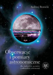 Obserwacje i pomiary astronomiczne. Autor: Branicki Andrzej. Dadada.pl Okładka książki Obserwacje i pomiary astronomiczne