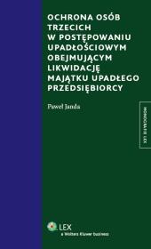 Ochrona osób trzecich w postępowaniu upadłościowym obejmującym likwidację majątku upadłego przedsiębiorcy. Autor: Janda Paweł. Dadada.pl Okładka książki Ochrona osób trzecich w postępowaniu upadłościowym obejmującym likwidację majątku upadłego przedsiębiorcy