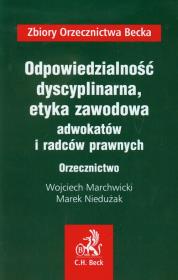 Odpowiedzialność dyscyplinarna etyka zawodowa adwokatów i radców prawnych Orzecznictwo. Autor: Marchwicki Wojciech, Niedużak Marek. Dadada.pl Okładka książki Odpowiedzialność dyscyplinarna etyka zawodowa adwokatów i radców prawnych Orzecznictwo