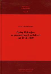 Opisy fleksyjne w gramatykach polskich lat 1817-1939. Autor: Czelakowska Anna. Dadada.pl Okładka książki Opisy fleksyjne w gramatykach polskich lat 1817-1939