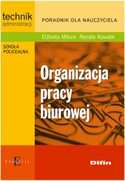 Organizacja pracy biurowej. Autor: Mitura Elżbieta, Kowalik Renata. Dadada.pl Okładka książki Organizacja pracy biurowej