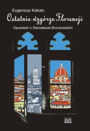 Ostatnie wzgórze Florencji. Autor: Eugeniusz Kabatc. Dadada.pl Okładka książki Ostatnie wzgórze Florencji