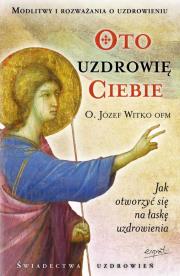 Oto uzdrowię ciebie. Autor: Józef Witko OFM. Dadada.pl Okładka książki Oto uzdrowię ciebie