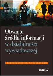 Otwarte źródła informacji w działalności wywiadowczej. Autor: Liedel Krzysztof, Serafin Tomasz. Dadada.pl Okładka książki Otwarte źródła informacji w działalności wywiadowczej